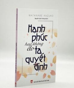 sách Hạnh Phúc Hay Không Do Ta Quyết Định - Watanabe Kazuko